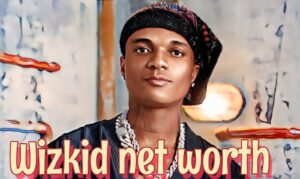 Wizkid Net Worth