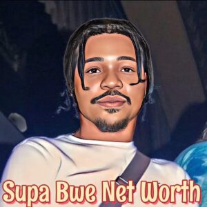Supa Bwe Net Worth